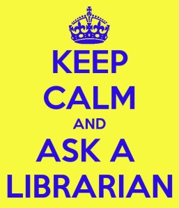 Keep calm and ask a librarian
